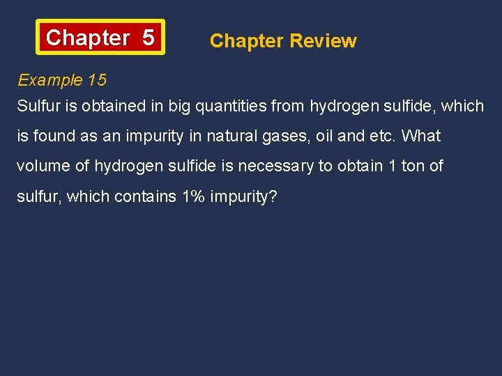 Chapter 5 Chapter Review Example 15 Sulfur is obtained in big quantities from hydrogen