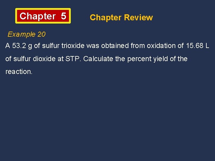 Chapter 5 Chapter Review Example 20 A 53. 2 g of sulfur trioxide was