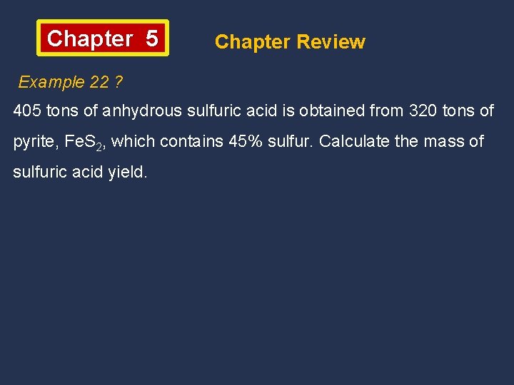Chapter 5 Chapter Review Example 22 ? 405 tons of anhydrous sulfuric acid is