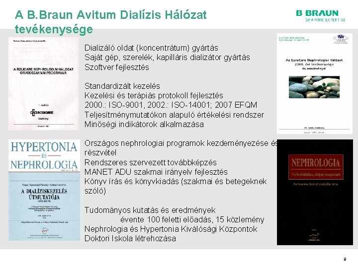 A B. Braun Avitum Dialízis Hálózat tevékenysége Dializáló oldat (koncentrátum) gyártás Saját gép, szerelék,