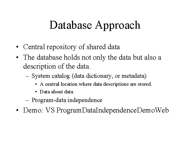 Database Approach • Central repository of shared data • The database holds not only