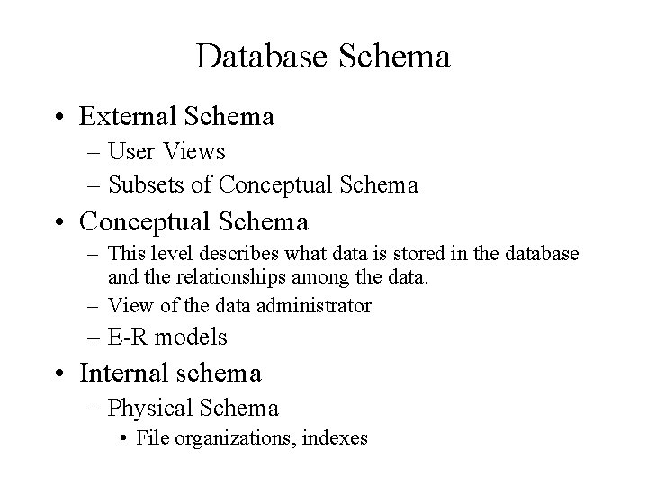 Database Schema • External Schema – User Views – Subsets of Conceptual Schema •
