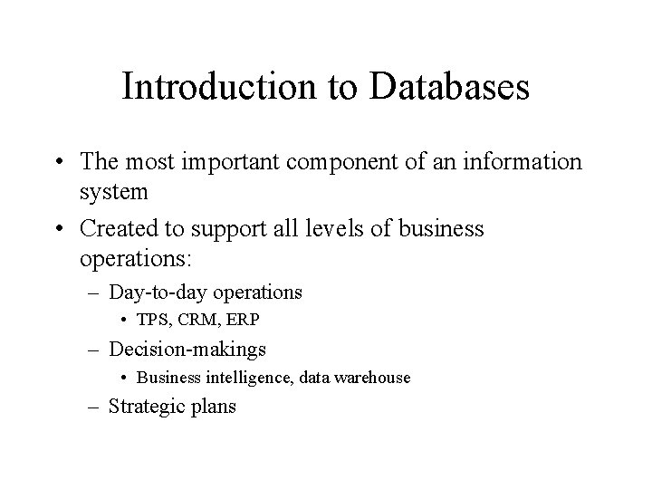 Introduction to Databases • The most important component of an information system • Created