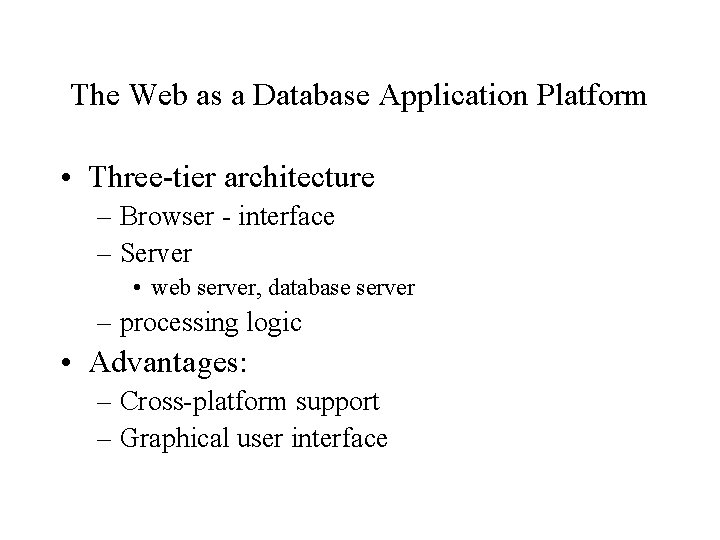 The Web as a Database Application Platform • Three-tier architecture – Browser - interface