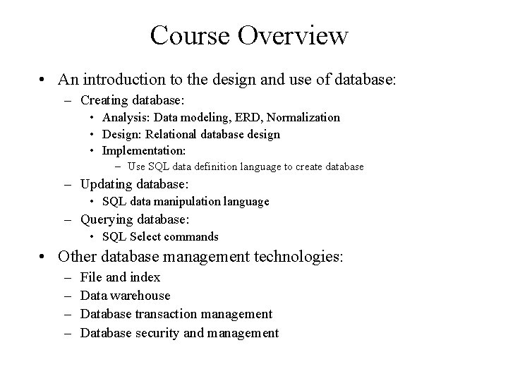 Course Overview • An introduction to the design and use of database: – Creating