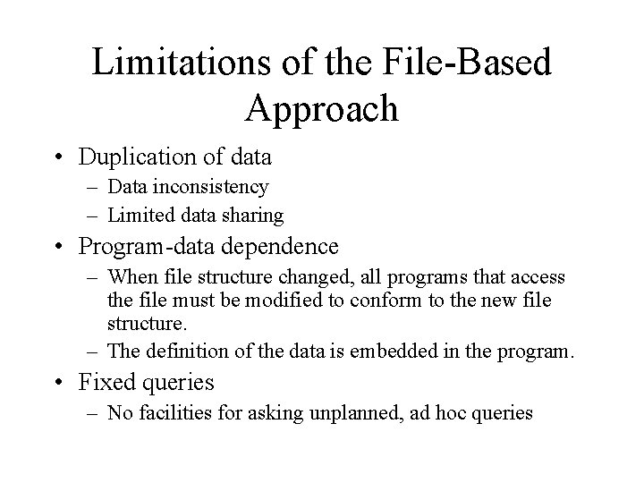 Limitations of the File-Based Approach • Duplication of data – Data inconsistency – Limited