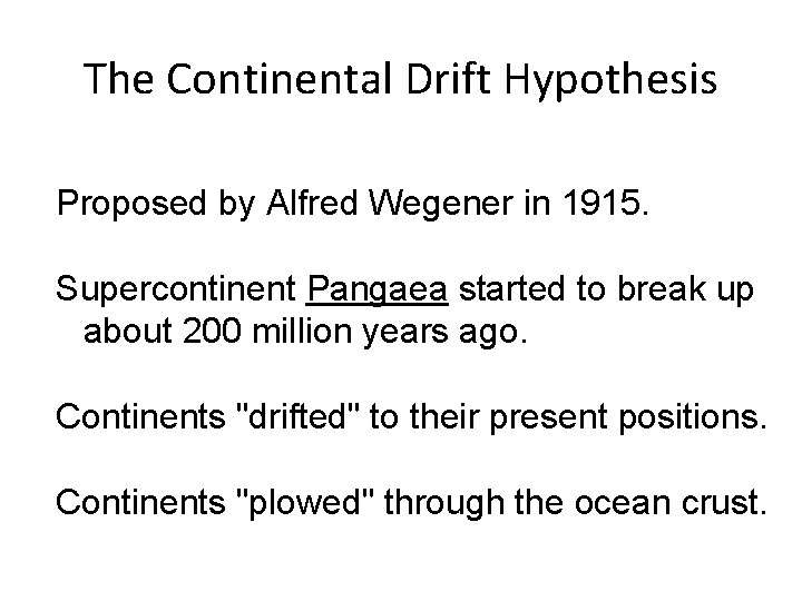 The Continental Drift Hypothesis Proposed by Alfred Wegener in 1915. Supercontinent Pangaea started to