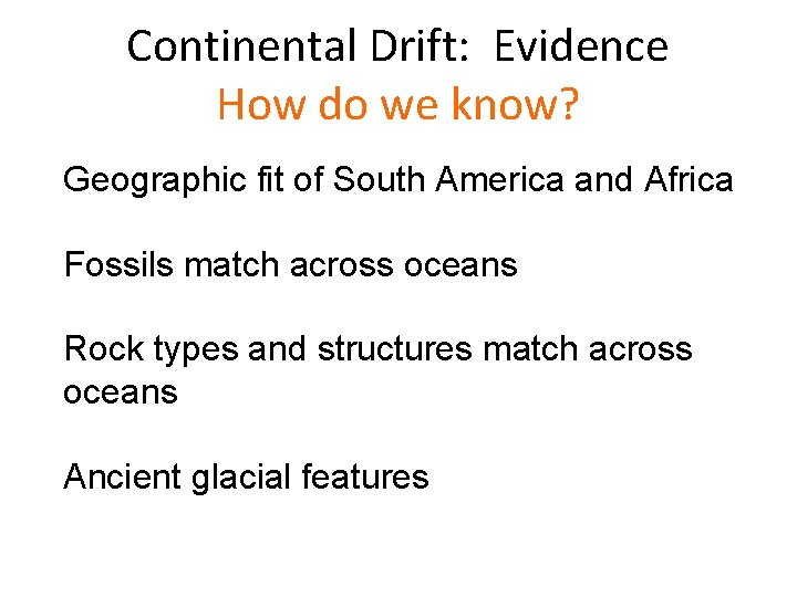 Continental Drift: Evidence How do we know? Geographic fit of South America and Africa