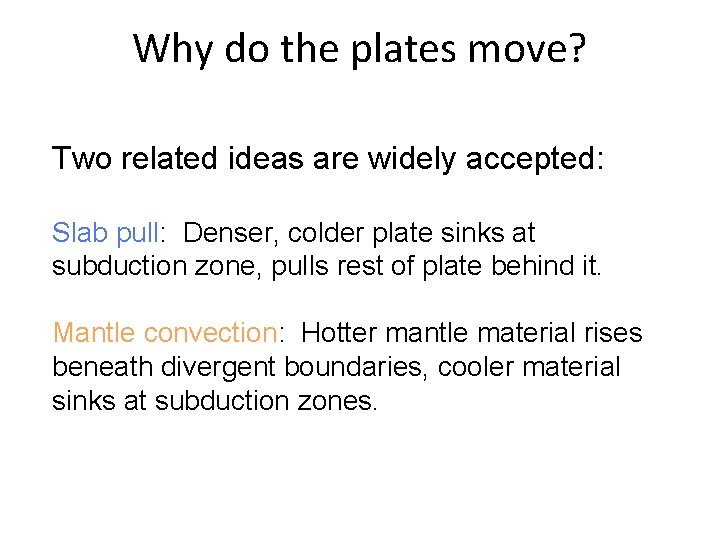 Why do the plates move? Two related ideas are widely accepted: Slab pull: Denser,