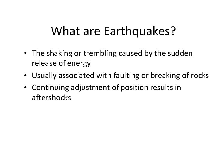 What are Earthquakes? • The shaking or trembling caused by the sudden release of