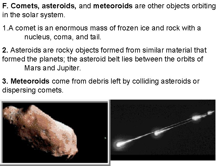 F. Comets, asteroids, and meteoroids are other objects orbiting in the solar system. 1.