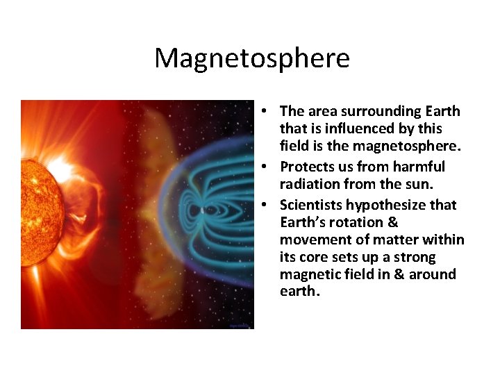 Magnetosphere • The area surrounding Earth that is influenced by this field is the