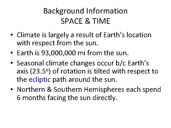 Background Information SPACE & TIME • Climate is largely a result of Earth’s location