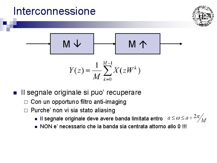Interconnessione M n M Il segnale originale si puo’ recuperare Con un opportuno filtro