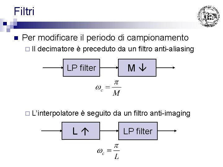 Filtri n Per modificare il periodo di campionamento ¨ Il decimatore è preceduto da