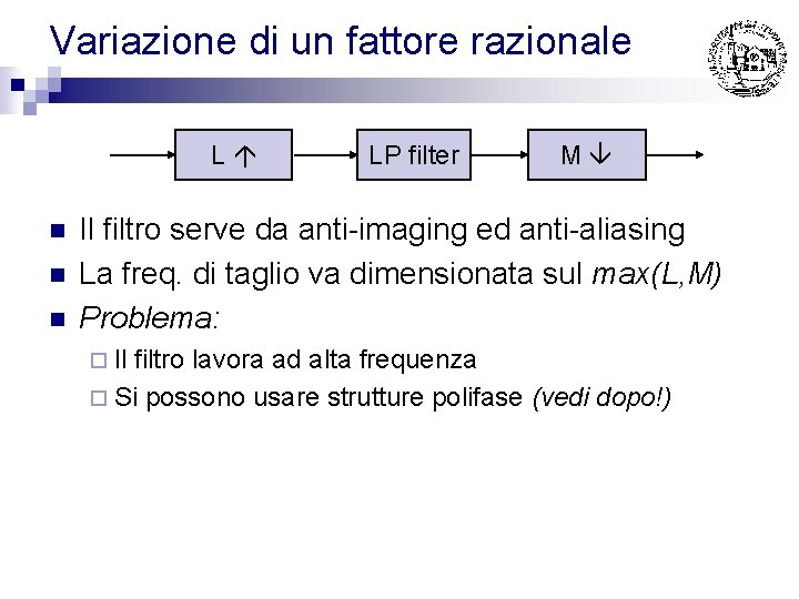 Variazione di un fattore razionale L n n n LP filter M Il filtro