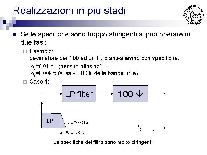 Realizzazioni in più stadi n Se le specifiche sono troppo stringenti si può operare