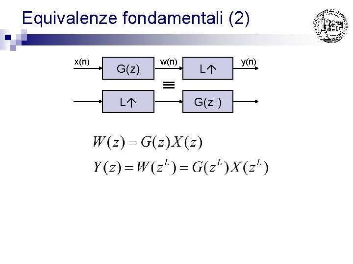 Equivalenze fondamentali (2) x(n) G(z) L w(n) L G(z. L) y(n) 