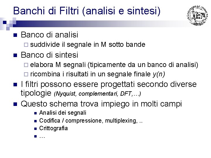 Banchi di Filtri (analisi e sintesi) n Banco di analisi ¨ suddivide n il