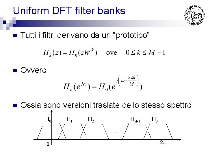 Uniform DFT filter banks n Tutti i filtri derivano da un “prototipo” n Ovvero