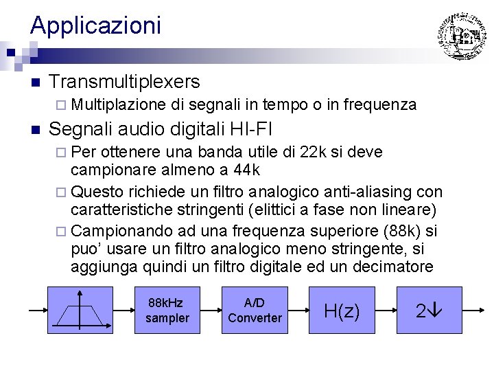 Applicazioni n Transmultiplexers ¨ Multiplazione n di segnali in tempo o in frequenza Segnali