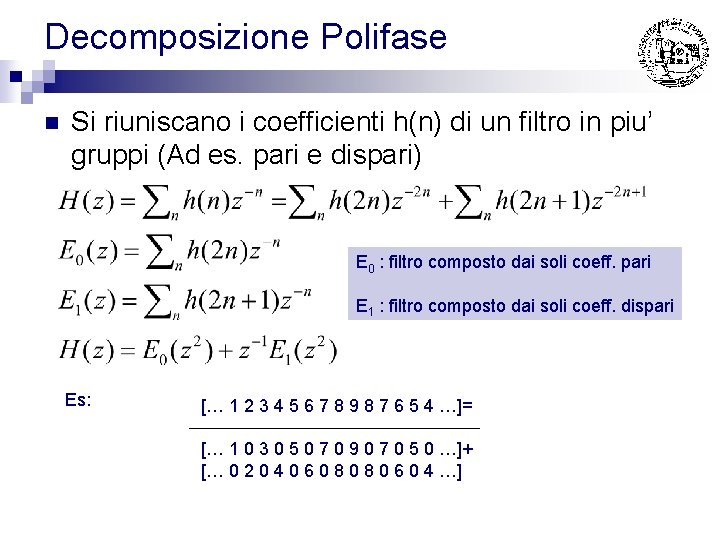 Decomposizione Polifase n Si riuniscano i coefficienti h(n) di un filtro in piu’ gruppi