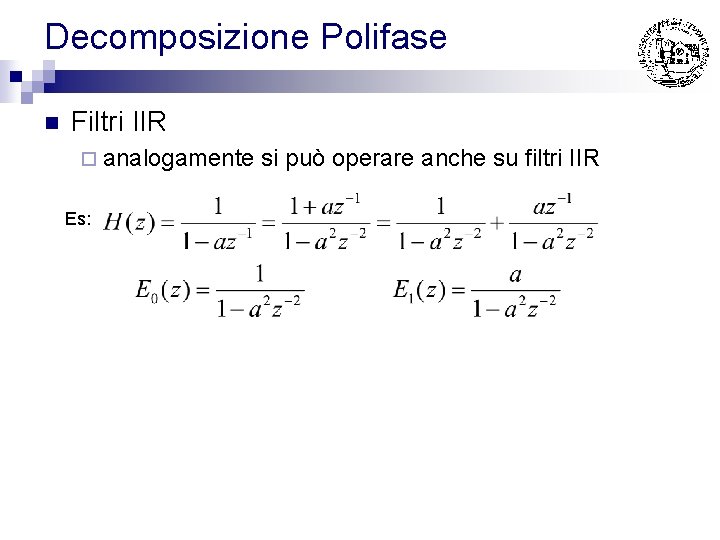 Decomposizione Polifase n Filtri IIR ¨ analogamente Es: si può operare anche su filtri