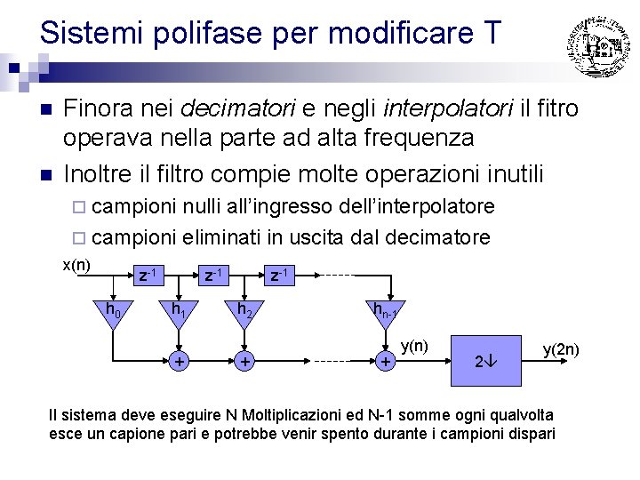 Sistemi polifase per modificare T n n Finora nei decimatori e negli interpolatori il