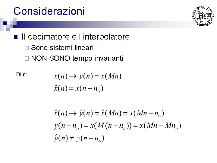 Considerazioni n Il decimatore e l’interpolatore ¨ Sono sistemi lineari ¨ NON SONO tempo
