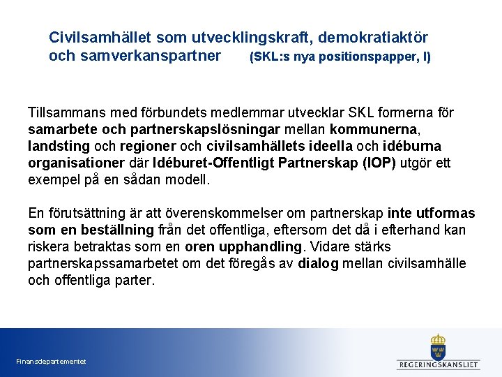 Civilsamhället som utvecklingskraft, demokratiaktör och samverkanspartner (SKL: s nya positionspapper, I) Tillsammans med förbundets