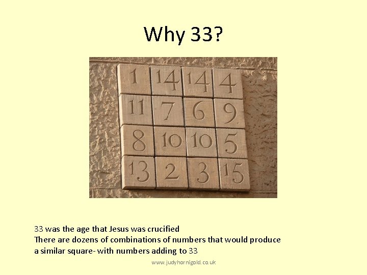 Why 33? 33 was the age that Jesus was crucified There are dozens of