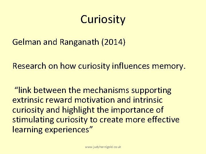 Curiosity Gelman and Ranganath (2014) Research on how curiosity influences memory. “link between the