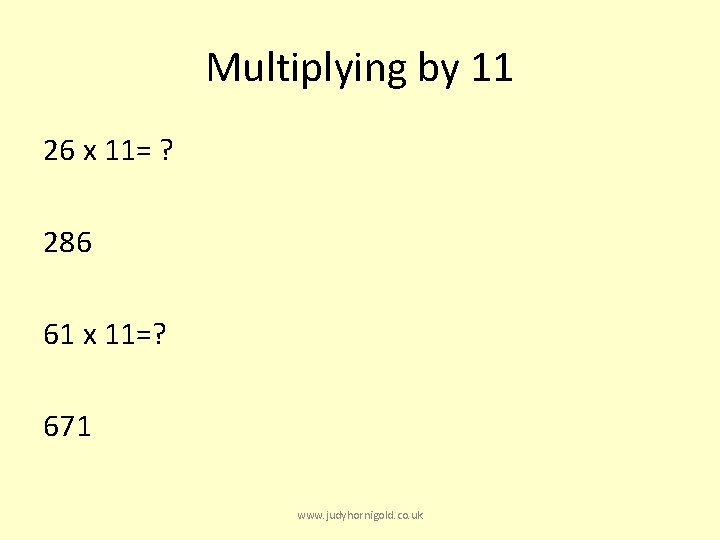 Multiplying by 11 26 x 11= ? 286 61 x 11=? 671 www. judyhornigold.