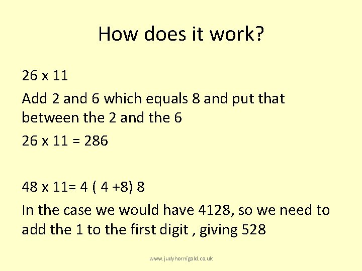 How does it work? 26 x 11 Add 2 and 6 which equals 8