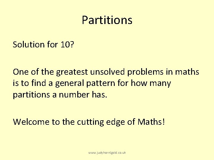 Partitions Solution for 10? One of the greatest unsolved problems in maths is to