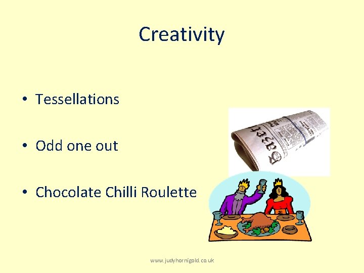 Creativity • Tessellations • Odd one out • Chocolate Chilli Roulette www. judyhornigold. co.