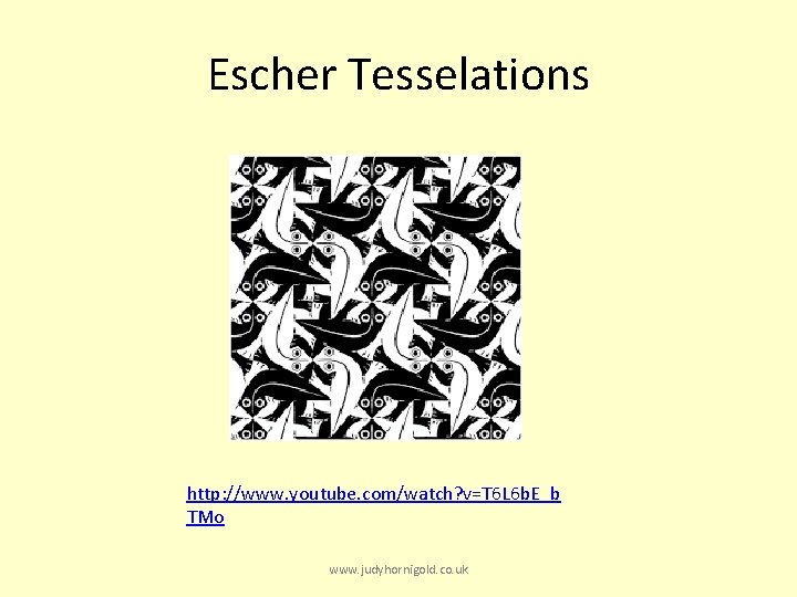 Escher Tesselations http: //www. youtube. com/watch? v=T 6 L 6 b. E_b TMo www.