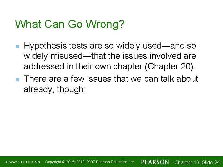 What Can Go Wrong? n n Hypothesis tests are so widely used—and so widely