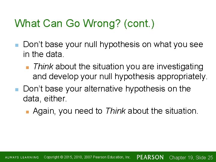 What Can Go Wrong? (cont. ) n n Don’t base your null hypothesis on