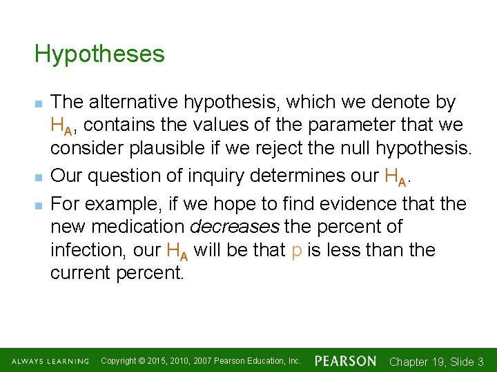 Hypotheses n n n The alternative hypothesis, which we denote by HA, contains the