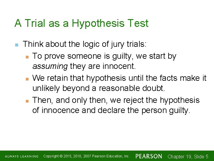 A Trial as a Hypothesis Test n Think about the logic of jury trials: