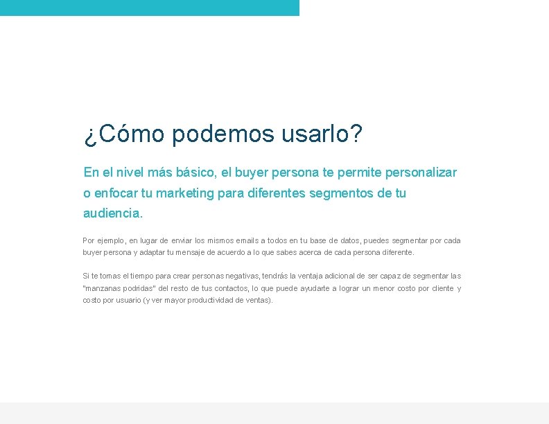 ¿Cómo podemos usarlo? En el nivel más básico, el buyer persona te permite personalizar