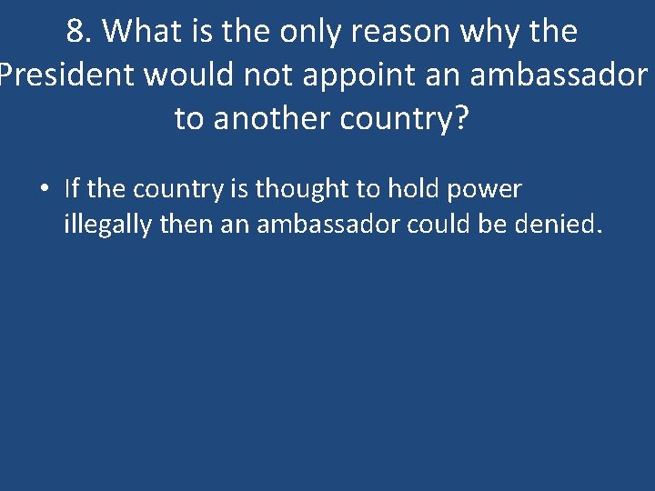 8. What is the only reason why the President would not appoint an ambassador