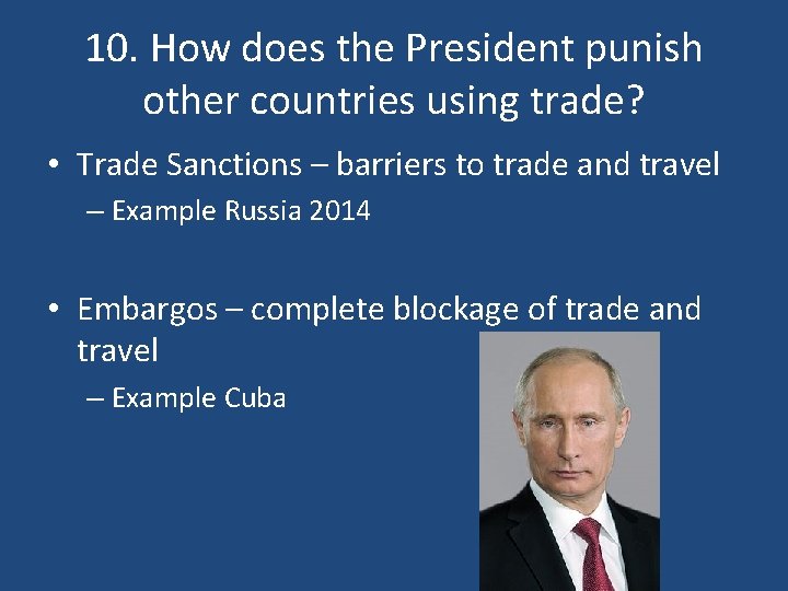 10. How does the President punish other countries using trade? • Trade Sanctions –