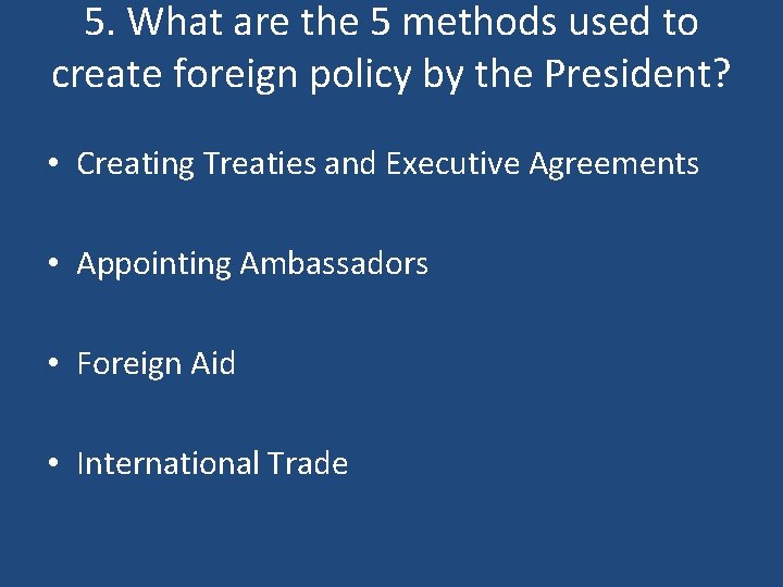 5. What are the 5 methods used to create foreign policy by the President?