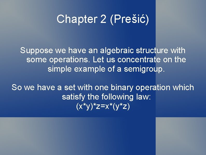 Chapter 2 (Prešić) Suppose we have an algebraic structure with some operations. Let us