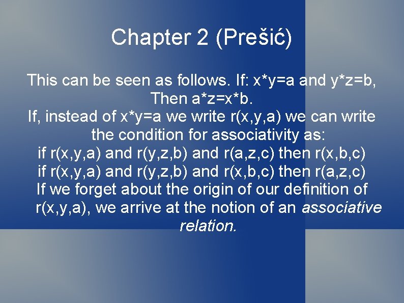 Chapter 2 (Prešić) This can be seen as follows. If: x*y=a and y*z=b, Then