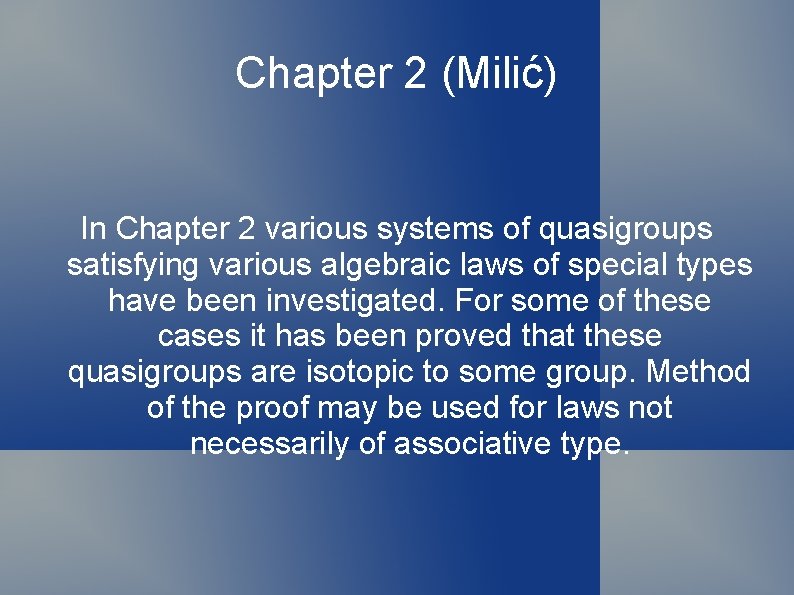 Chapter 2 (Milić) In Chapter 2 various systems of quasigroups satisfying various algebraic laws