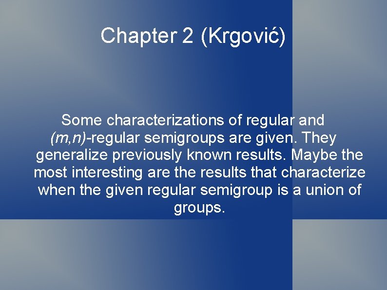 Chapter 2 (Krgović) Some characterizations of regular and (m, n)-regular semigroups are given. They