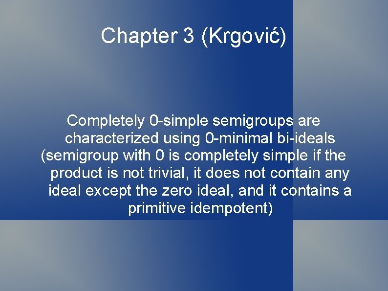 Chapter 3 (Krgović) Completely 0 -simple semigroups are characterized using 0 -minimal bi-ideals (semigroup